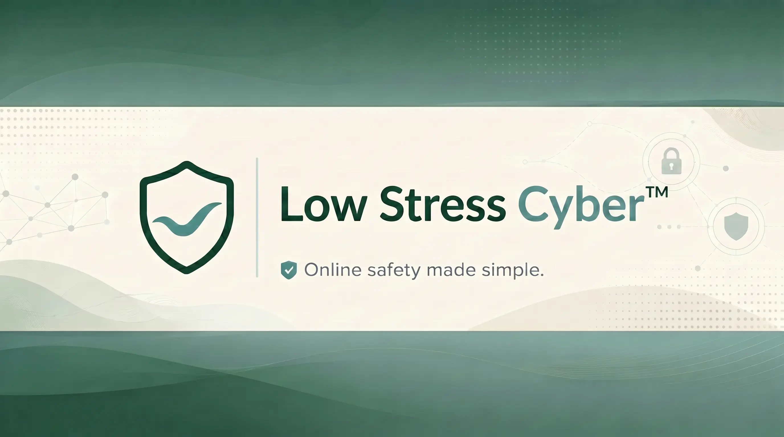 Low Stress Cyber — Online safety made simple.
